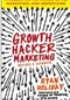 Growth Hacker Marketing: A Primer on the Future of PR, Marketing, and Advertising