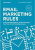 Email Marketing Rules: A Step-by-Step Guide to the Best Practices that Power Email Marketing Success